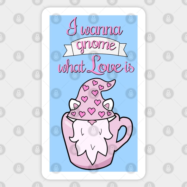 I wanna gnome what love is Sticker by Purrfect